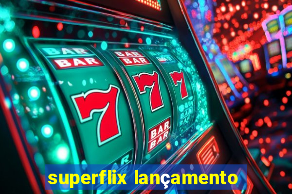 superflix lançamento